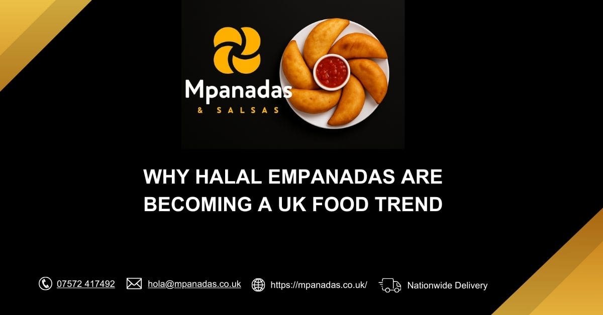 Why Halal Empanadas Are Becoming a UK Food Trend - Mpanadas & Salsas