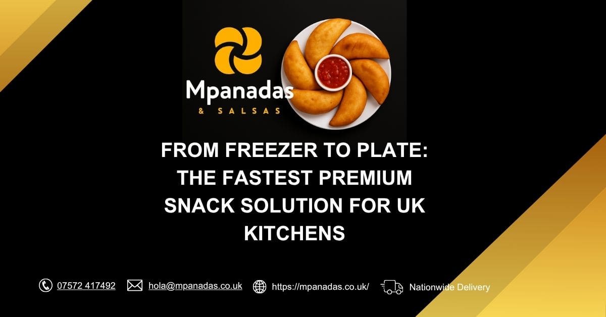 From Freezer to Plate The Fastest Premium Snack Solution for UK Kitchens-Mpanadas & Salsas